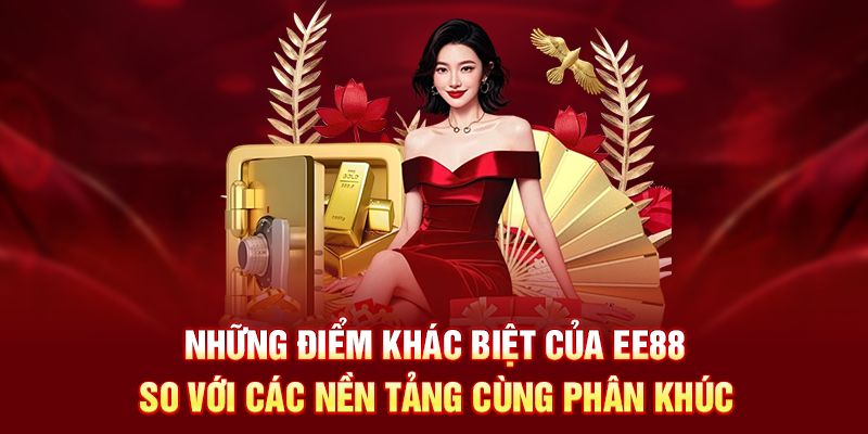 Những điểm khác biệt của EE88 so với các nền tảng cùng phân khúc